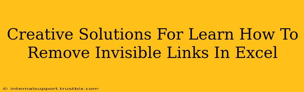 Creative Solutions For Learn How To Remove Invisible Links In Excel