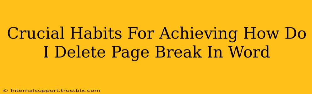 Crucial Habits For Achieving How Do I Delete Page Break In Word