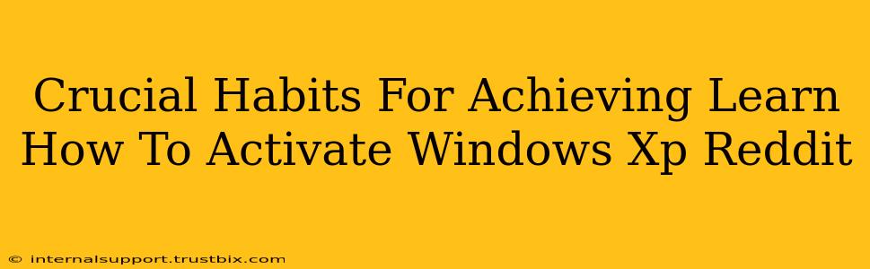 Crucial Habits For Achieving Learn How To Activate Windows Xp Reddit