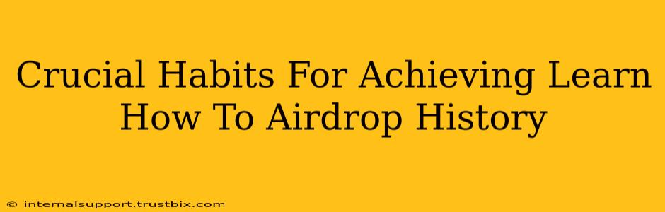 Crucial Habits For Achieving Learn How To Airdrop History