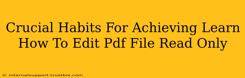 Crucial Habits For Achieving Learn How To Edit Pdf File Read Only