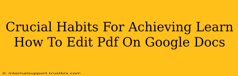 Crucial Habits For Achieving Learn How To Edit Pdf On Google Docs