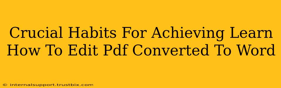 Crucial Habits For Achieving Learn How To Edit Pdf Converted To Word