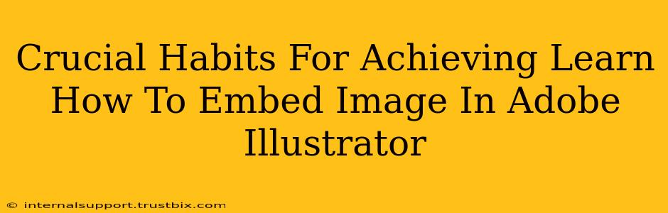 Crucial Habits For Achieving Learn How To Embed Image In Adobe Illustrator