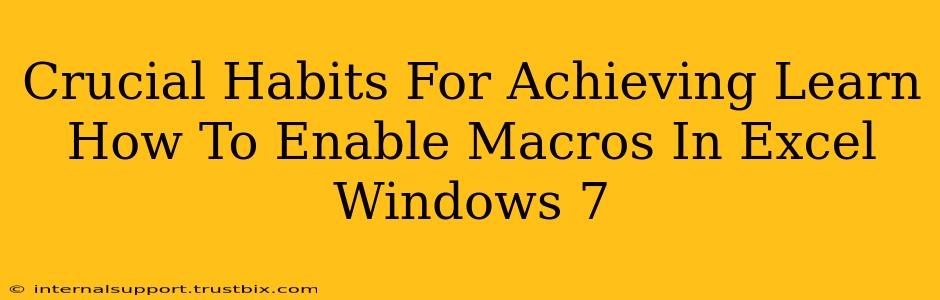 Crucial Habits For Achieving Learn How To Enable Macros In Excel Windows 7