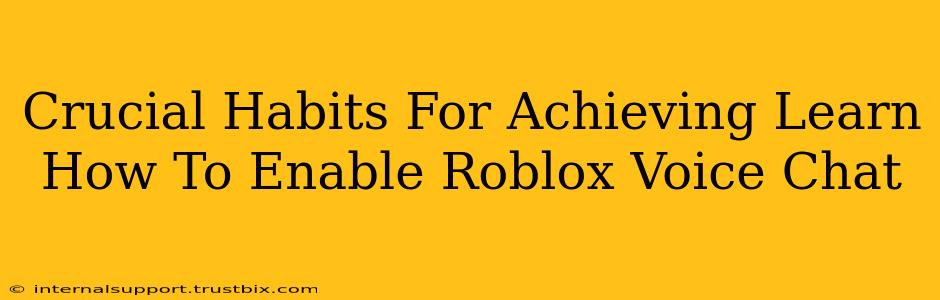 Crucial Habits For Achieving Learn How To Enable Roblox Voice Chat