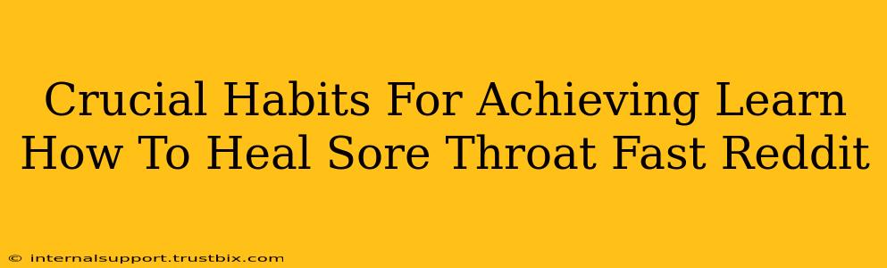 Crucial Habits For Achieving Learn How To Heal Sore Throat Fast Reddit