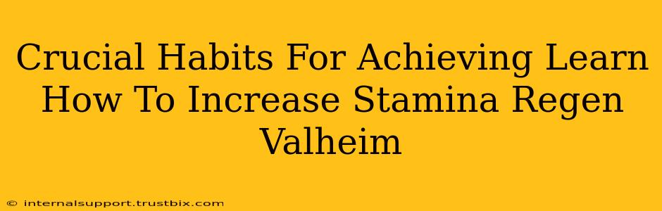 Crucial Habits For Achieving Learn How To Increase Stamina Regen Valheim