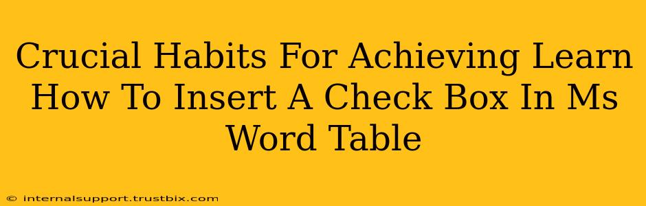 Crucial Habits For Achieving Learn How To Insert A Check Box In Ms Word Table