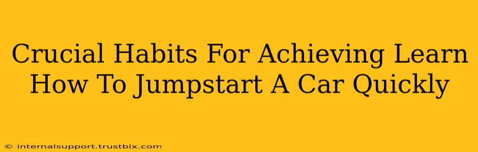 Crucial Habits For Achieving Learn How To Jumpstart A Car Quickly