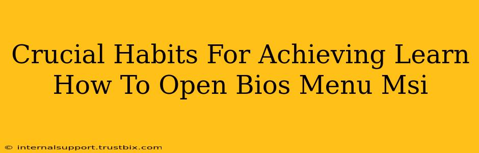 Crucial Habits For Achieving Learn How To Open Bios Menu Msi