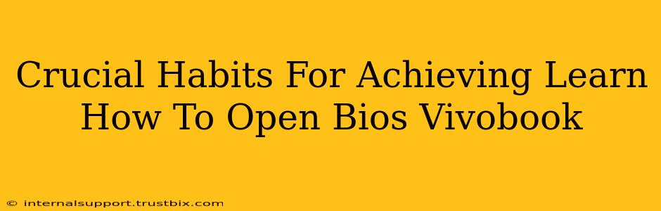 Crucial Habits For Achieving Learn How To Open Bios Vivobook