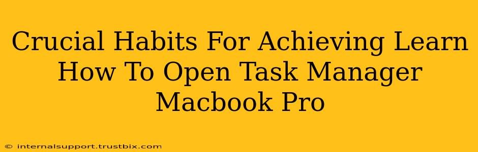 Crucial Habits For Achieving Learn How To Open Task Manager Macbook Pro