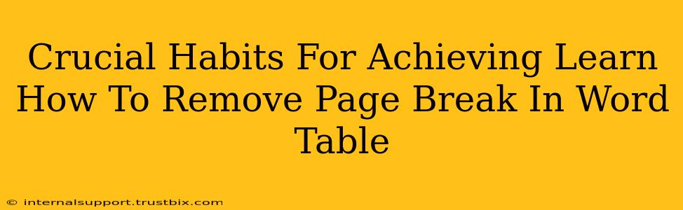 Crucial Habits For Achieving Learn How To Remove Page Break In Word Table