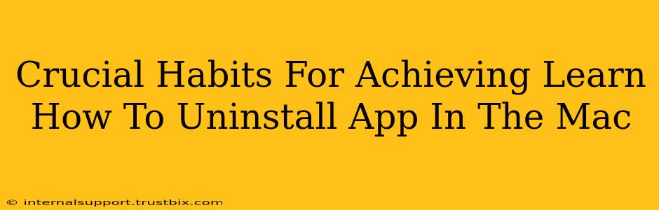 Crucial Habits For Achieving Learn How To Uninstall App In The Mac