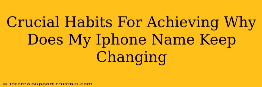 Crucial Habits For Achieving Why Does My Iphone Name Keep Changing