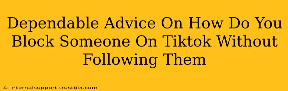 Dependable Advice On How Do You Block Someone On Tiktok Without Following Them