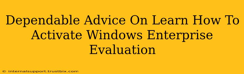 Dependable Advice On Learn How To Activate Windows Enterprise Evaluation