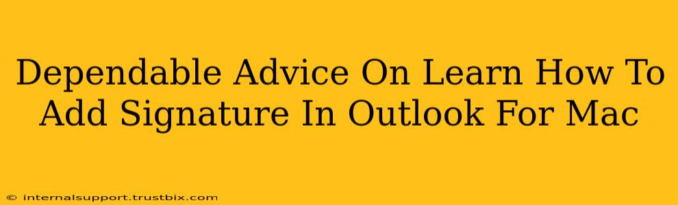 Dependable Advice On Learn How To Add Signature In Outlook For Mac