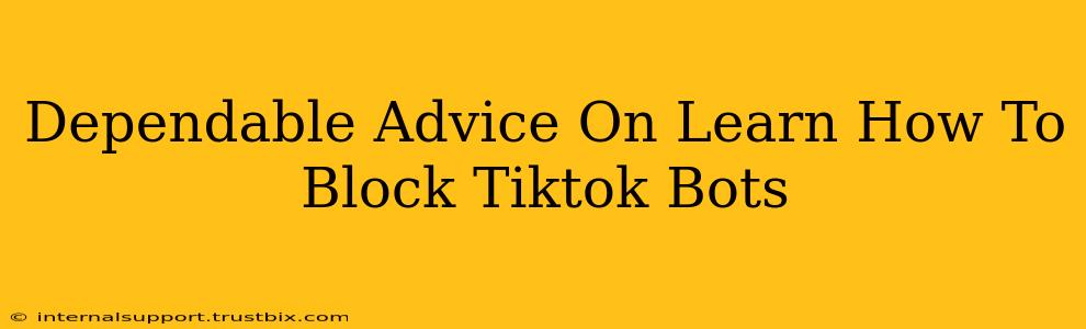 Dependable Advice On Learn How To Block Tiktok Bots