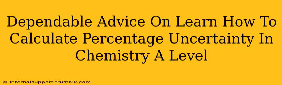 Dependable Advice On Learn How To Calculate Percentage Uncertainty In Chemistry A Level