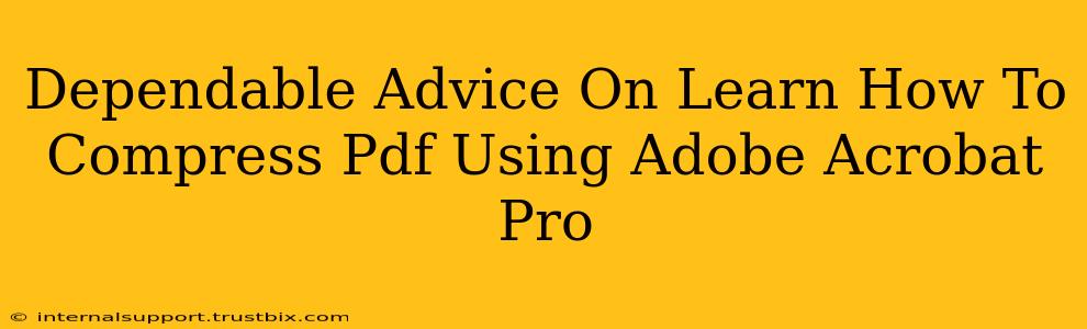 Dependable Advice On Learn How To Compress Pdf Using Adobe Acrobat Pro