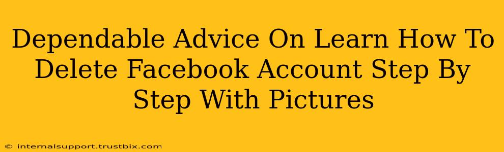 Dependable Advice On Learn How To Delete Facebook Account Step By Step With Pictures