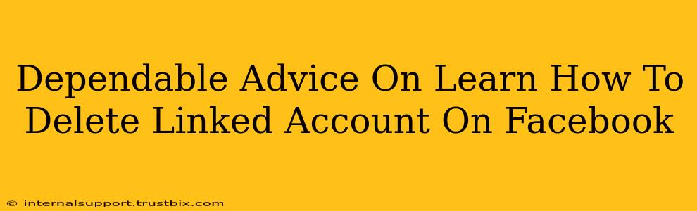 Dependable Advice On Learn How To Delete Linked Account On Facebook