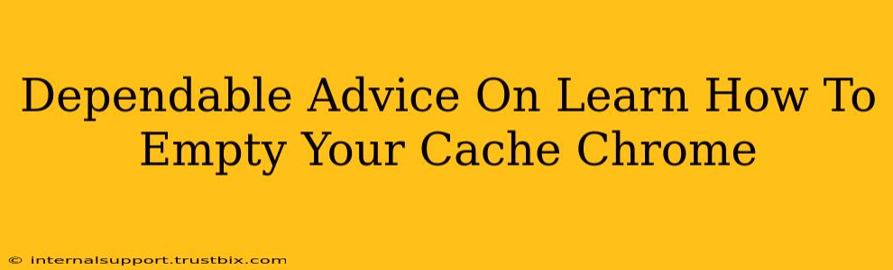 Dependable Advice On Learn How To Empty Your Cache Chrome