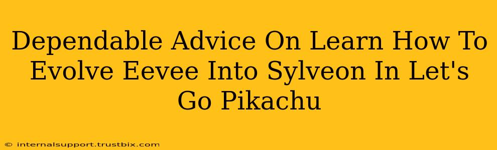 Dependable Advice On Learn How To Evolve Eevee Into Sylveon In Let's Go Pikachu