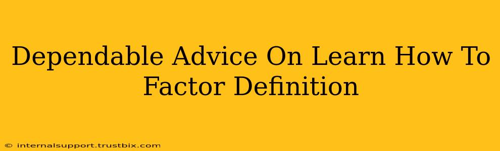 Dependable Advice On Learn How To Factor Definition