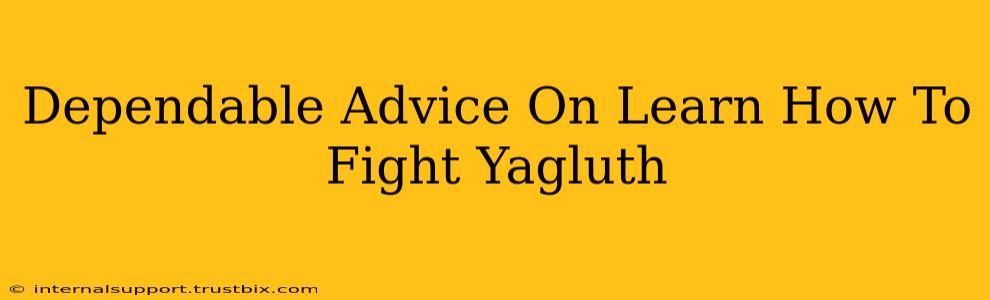 Dependable Advice On Learn How To Fight Yagluth