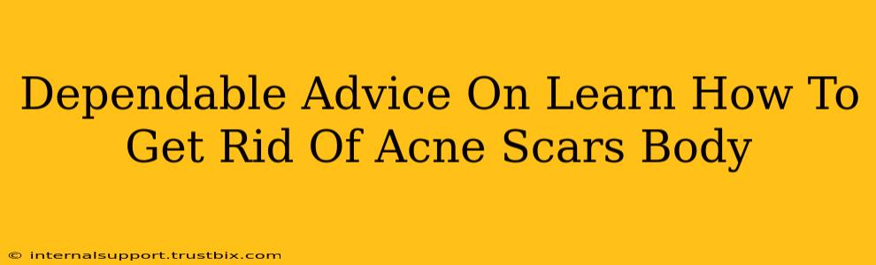 Dependable Advice On Learn How To Get Rid Of Acne Scars Body