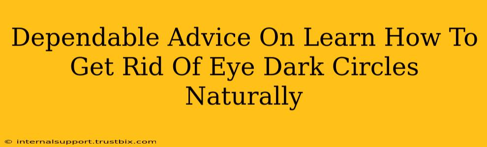 Dependable Advice On Learn How To Get Rid Of Eye Dark Circles Naturally