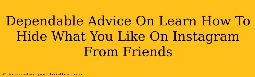 Dependable Advice On Learn How To Hide What You Like On Instagram From Friends