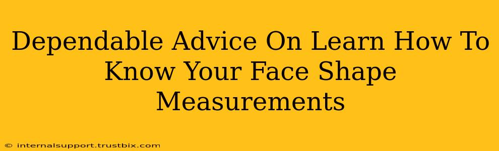 Dependable Advice On Learn How To Know Your Face Shape Measurements