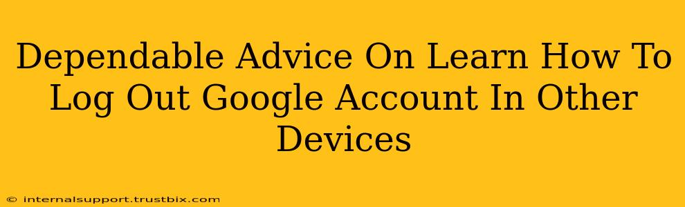 Dependable Advice On Learn How To Log Out Google Account In Other Devices