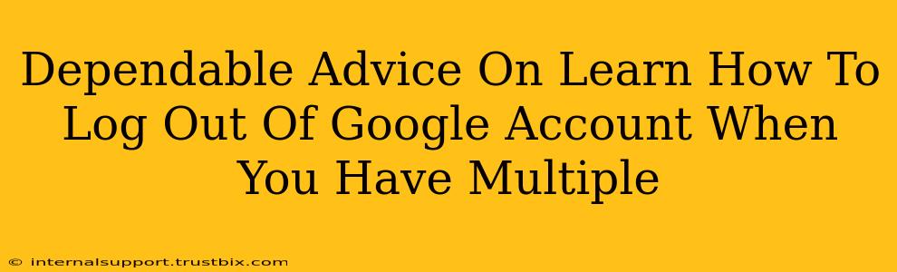 Dependable Advice On Learn How To Log Out Of Google Account When You Have Multiple