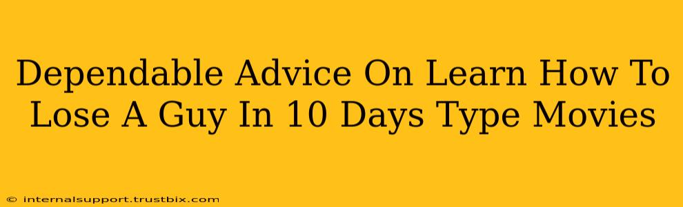 Dependable Advice On Learn How To Lose A Guy In 10 Days Type Movies