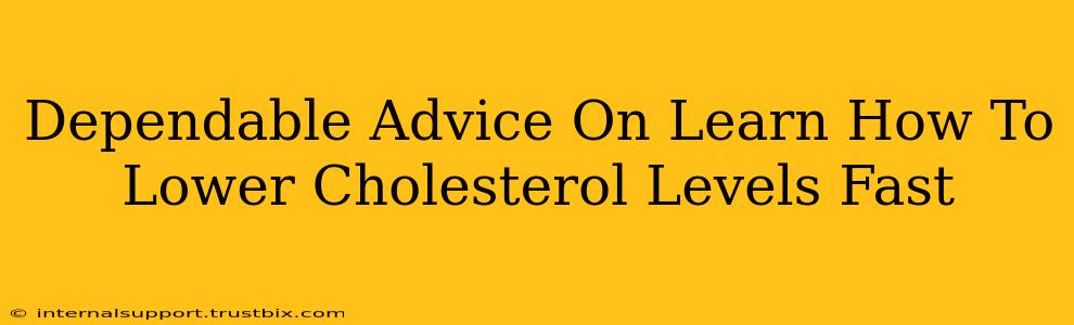 Dependable Advice On Learn How To Lower Cholesterol Levels Fast