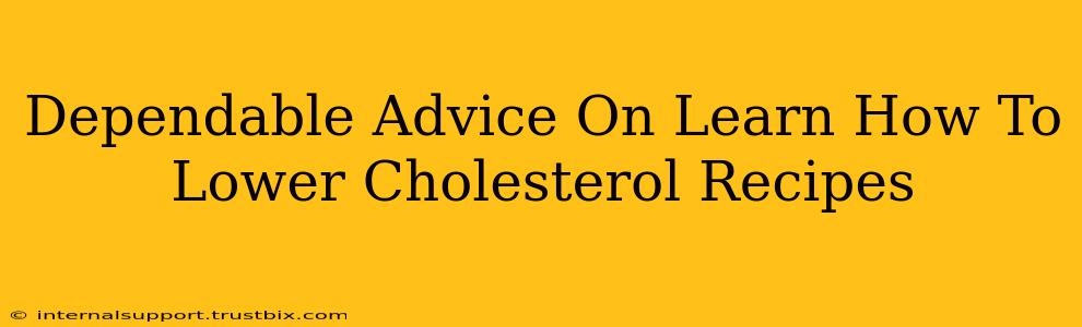 Dependable Advice On Learn How To Lower Cholesterol Recipes