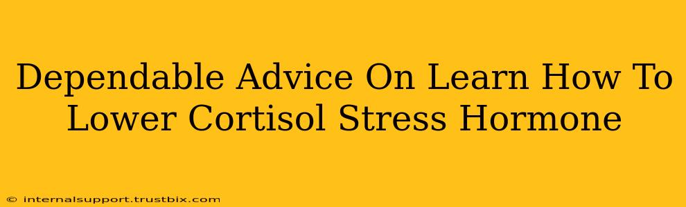 Dependable Advice On Learn How To Lower Cortisol Stress Hormone