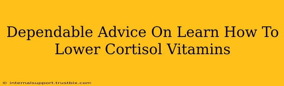 Dependable Advice On Learn How To Lower Cortisol Vitamins