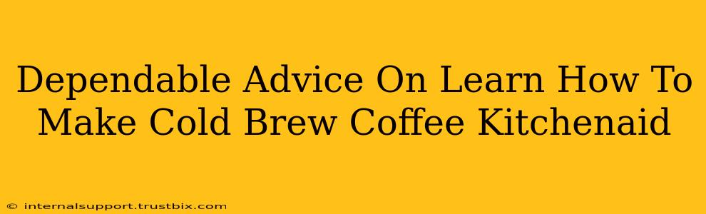 Dependable Advice On Learn How To Make Cold Brew Coffee Kitchenaid