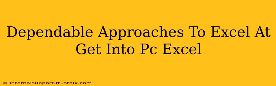 Dependable Approaches To Excel At Get Into Pc Excel