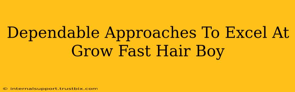 Dependable Approaches To Excel At Grow Fast Hair Boy