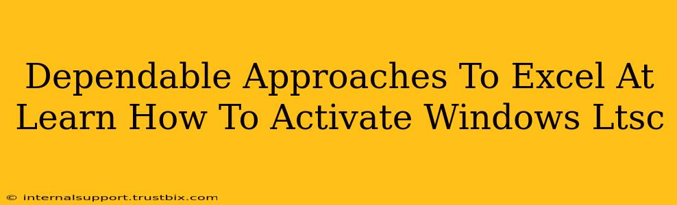 Dependable Approaches To Excel At Learn How To Activate Windows Ltsc