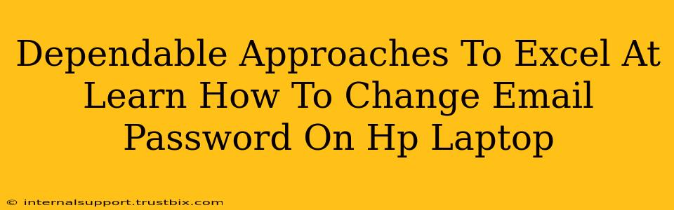 Dependable Approaches To Excel At Learn How To Change Email Password On Hp Laptop