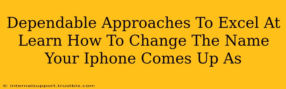 Dependable Approaches To Excel At Learn How To Change The Name Your Iphone Comes Up As