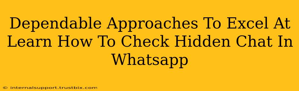 Dependable Approaches To Excel At Learn How To Check Hidden Chat In Whatsapp